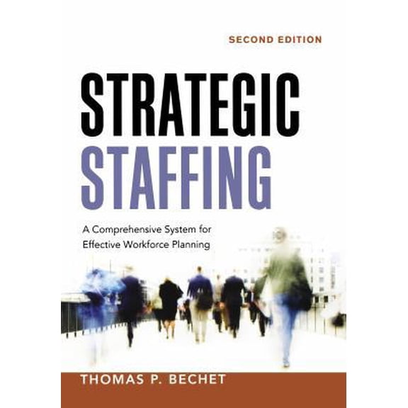 Pre-Owned Strategic Staffing: A Comprehensive System for Effective Workforce Planning (Paperback) 0814433014 9780814433010