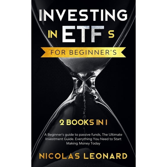 Stock Market for Dummies Investing in ETFs For Beginner's: 2 Books in 1: Beginner's Guide to Passive Funds, The Ultimate Investment Guide. Everyt, Book 3, (Paperback)