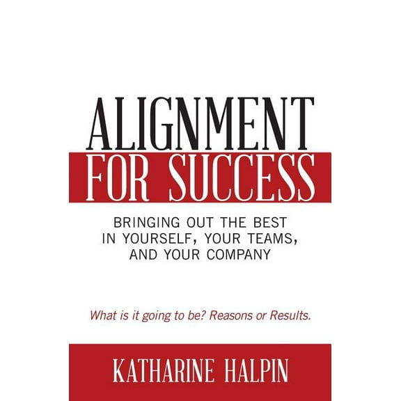 Alignment for Success: Bringing Out the Best in Yourself, Your Teams, and Your Company (Paperback)