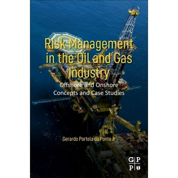 Risk Management in the Oil and Gas Industry: Offshore and Onshore Concepts and Case Studies, (Paperback)