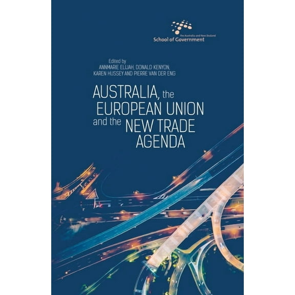 Australia and New Zealand School of Gove Australia, the European Union and the New Trade Agenda, (Paperback)