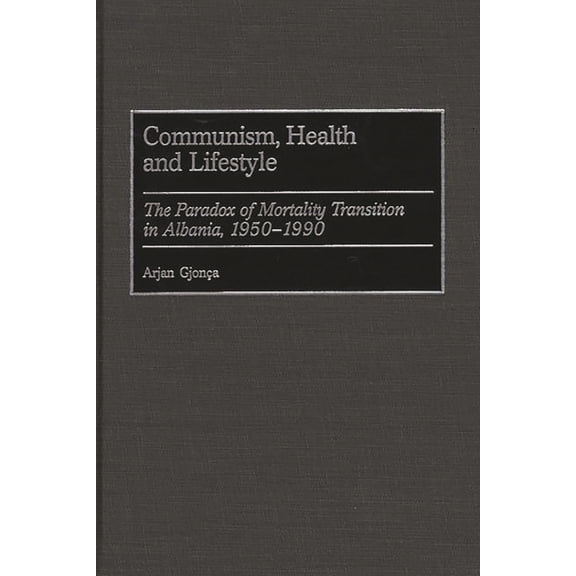 Studies in Population and Urban Demograp Communism, Health and Lifestyle: The Paradox of Mortality Transition in Albania, 1950-1990, Book 8, (Hardcover)