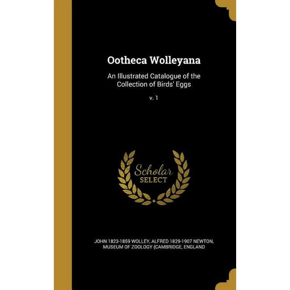 Ootheca Wolleyana: An Illustrated Catalogue of the Collection of Birds' Eggs; v. 1 (Hardcover)