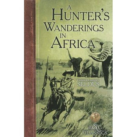 A Hunter's Wanderings in Africa : A Narrative of Nine Years Spent Amongst the Game of the Far Interior of South