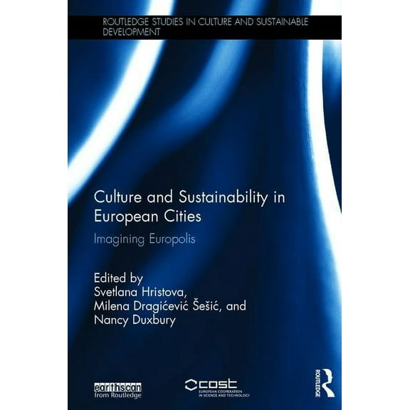 Routledge Studies in Culture and Sustain Culture and Sustainability in European Cities: Imagining Europolis, (Hardcover)