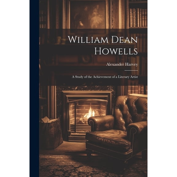 William Dean Howells: A Study of the Achievement of a Literary Artist (Paperback)