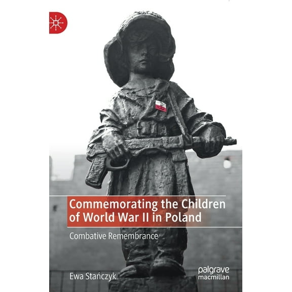 Commemorating the Children of World War II in Poland: Combative Remembrance, (Hardcover)