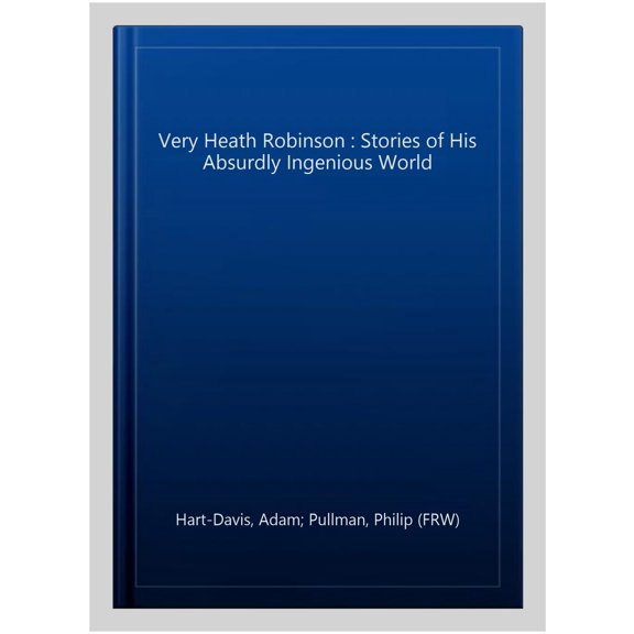 Pre-Owned Very Heath Robinson : Stories of His Absurdly Ingenious World (Hardcover)