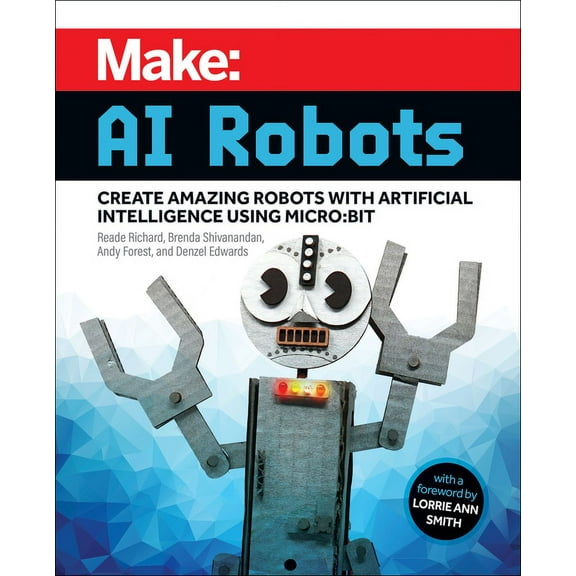 Make: AI Robots: Create Amazing Robots with Artificial Intelligence Using Micro: Bit (Paperback)