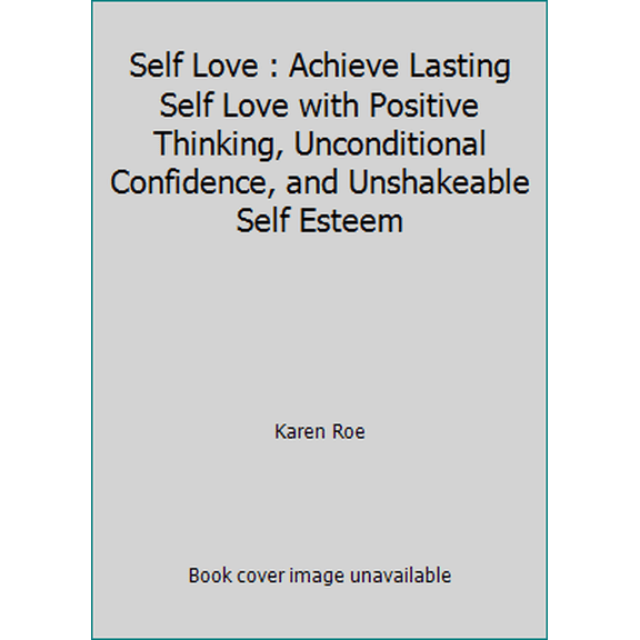 Pre-Owned Self Love : Achieve Lasting Self Love with Positive Thinking, Unconditional Confidence, and Unshakeable Self Esteem (Paperback) 1981496866 9781981496860