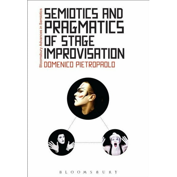 Bloomsbury Advances in Semiotics Semiotics and Pragmatics of Stage Improvisation, (Hardcover)
