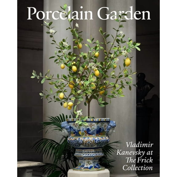 Porcelain Garden: Vladimir Kanevsky at the Frick Collection, (Hardcover)