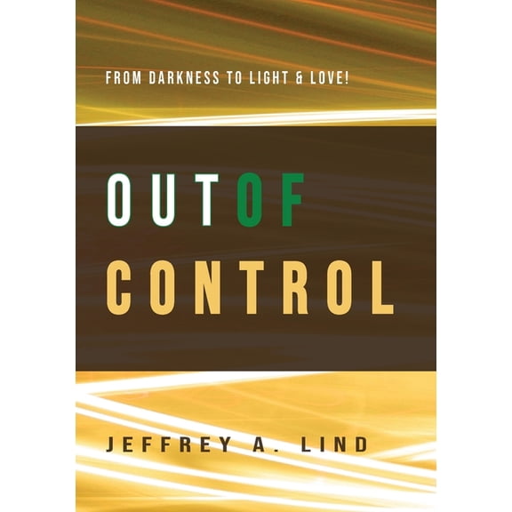 Out of Control: From Darkness to Light and Life! (Paperback)