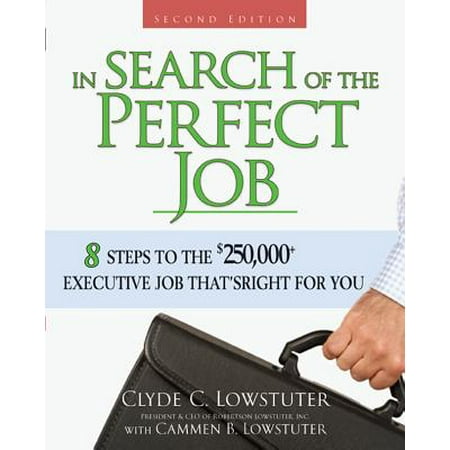 In Search of the Perfect Job : 8 Steps to the $250,000+ Executive Job That's Right for