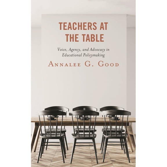 Teachers at the Table: Voice, Agency, and Advocacy in Educational Policymaking, (Paperback)