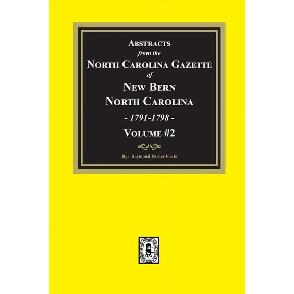 Abstracts from the North Carolina Gazette of New Bern, North Carolina, 1791-1798. Volume #2, (Paperback)