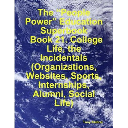 The “People Power” Education Superbook: Book 21. College Life, the Incidentals (Organizations, Websites, Sports, Internships, Alumni, Social Life) - (Best Math Websites For College)