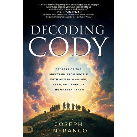 Decoding Cody: Secrets of the Spectrum from People with Autism Who See, Hear, and Smell in the Unseen Realm, (Paperback)