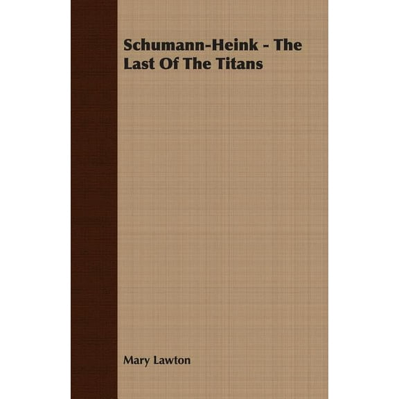 Schumann-Heink - The Last Of The Titans (Paperback)
