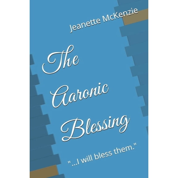 The Aaronic Blessing: "...I will bless them.", (Paperback)