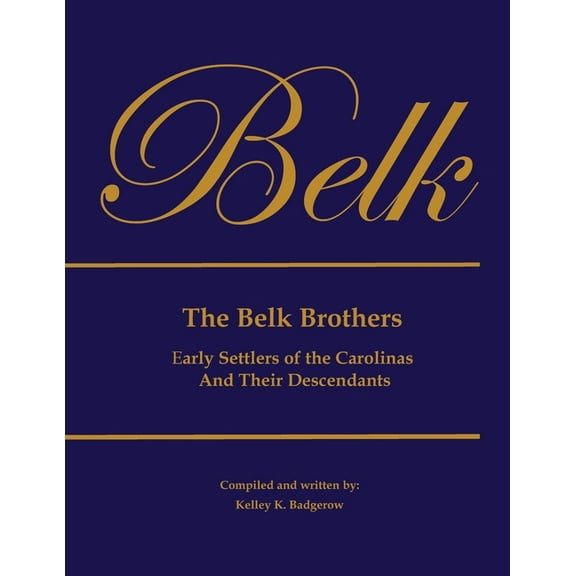 The Belk Brothers, Early Settlers of the Carolinas And Their Descendants (Paperback) by Kelley K Badgerow