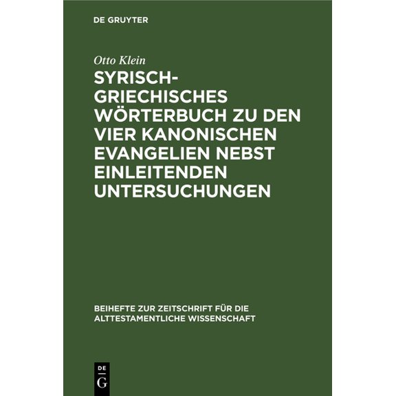 Beihefte Zur Zeitschrift Für die Alttest Syrisch-Griechisches Wörterbuch Zu Den Vier Kanonischen Evangelien Nebst Einleitenden Untersuchungen, Book 28, (Hardcover)
