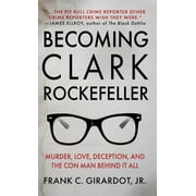 Becoming Clark Rockefeller: Murder, Love, Deception, and the Con Man Behind It All (Hardcover)