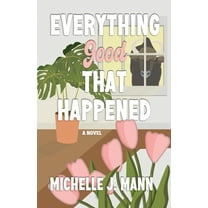The Good Ones Everything Good That Happened: A Small Town Romance, (Paperback)