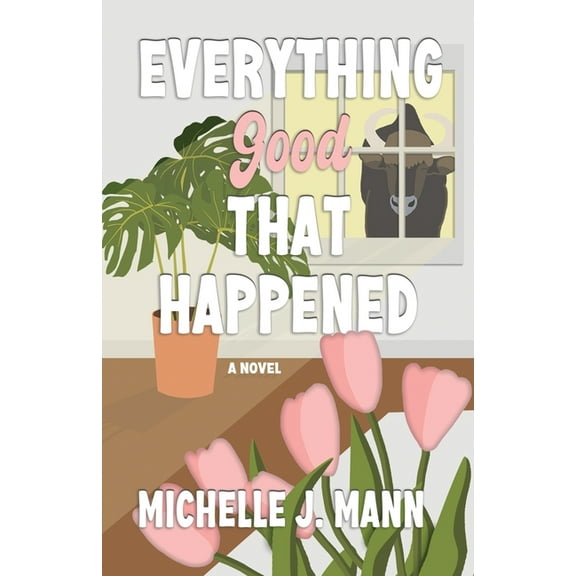 The Good Ones Everything Good That Happened: A Small Town Romance, (Paperback)
