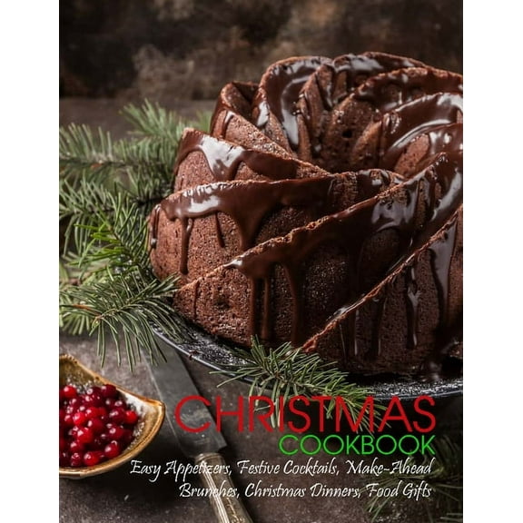Christmas Cookbook: Easy Appetizers, Festive Cocktails, Make-Ahead Brunches, Christmas Dinners, Food Gifts (Paperback)