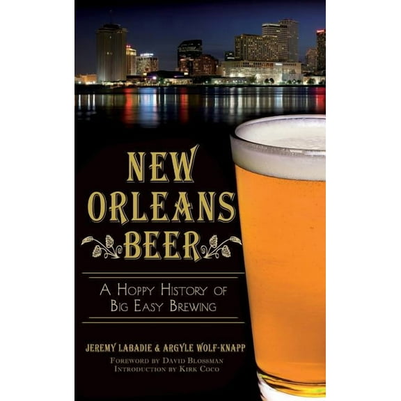 New Orleans Beer: A Hoppy History of Big Easy Brewing (Hardcover)