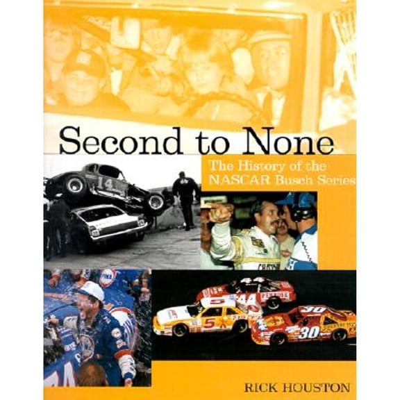 Pre-Owned Second to None: The History of the NASCAR Busch Series (Paperback 9781893618114) by Rick Houston