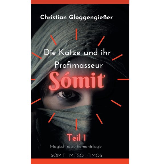 Die Katze und ihr Profimasseur SÃMIT Band 1: Magisch-reale Roman-Trilogie: Sómit-Mitso-Timos, (Paperback)