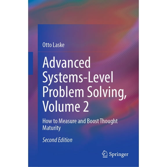 Advanced Systems-Level Problem Solving, Volume 2: How to Measure and Boost Thought Maturity, (Hardcover)