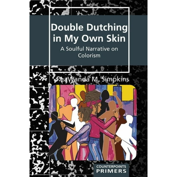Counterpoints Primers Double Dutching in My Own Skin: A Soulful Narrative on Colorism, Book 39, (Paperback)