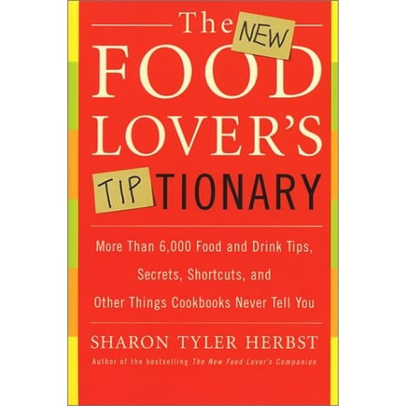 Pre-Owned The New Food Lover's Tiptionary: More Than 6,000 Food and Drink Tips, Secrets, Shortcuts, and Other Things Cookbooks Never Tell You (Paperback) 0060935707 9780060935702