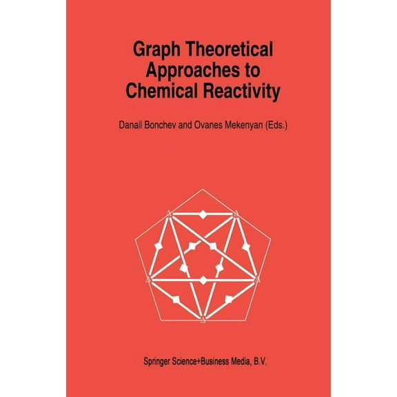 Understanding Chemical Reactivity Graph Theoretical Approaches to Chemical Reactivity, Book 9, (Paperback)