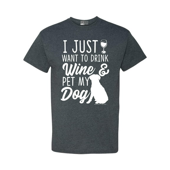 I Just Want To Drink Wine And Pet My Dog Lover Funny DT Adult T-Shirt Tee