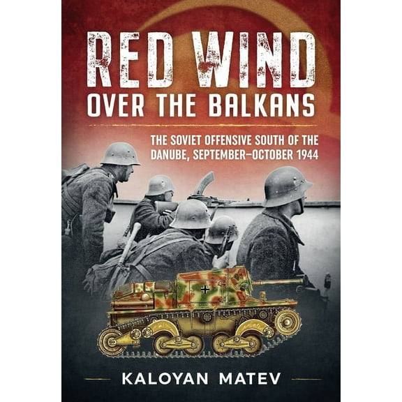 Red Wind Over the Balkans: The Soviet Offensive South of the Danube, September-October 1944 (Paperback)