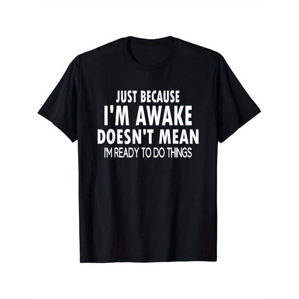Camiseta de manga corta con cuello redondo y estampado "Just Because I'm Awake" para hombre, camiseta de moda, tops casuales, cómodos y transpirables, ideal para vacaciones de primavera y verano, ropa