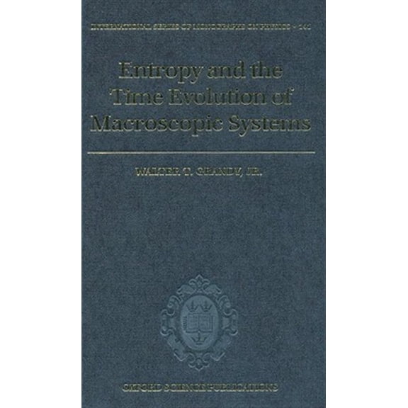 Pre-Owned International Monographs on Physics Entropy and the Time Evolution of Macroscopic Systems, Book 141, (Hardcover)