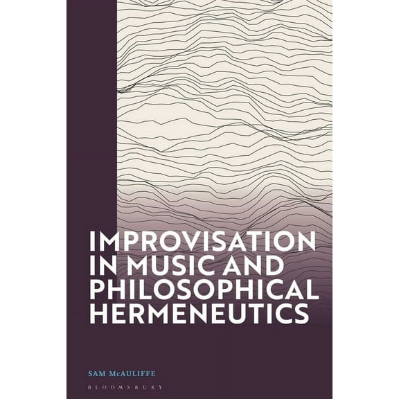 Improvisation in Music and Philosophical Hermeneutics, (Hardcover)