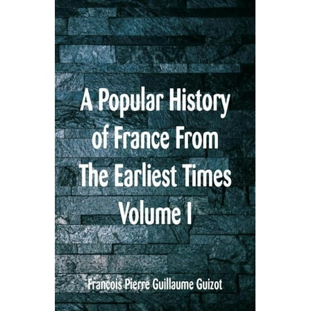 A Popular History of France From The Earliest Times: Volume I, (Paperback)