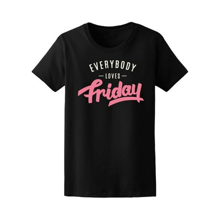 Everybody Loves Friday Weekend Tee Women's -Image by