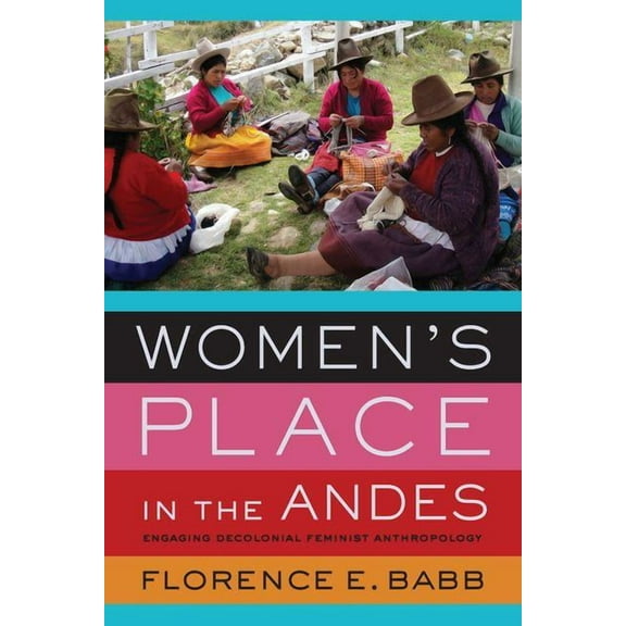 Women's Place in the Andes: Engaging Decolonial Feminist Anthropology, (Hardcover)