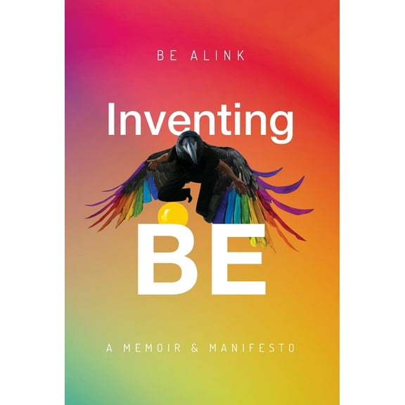 Inventing BE: A Memoir and Manifesto, (Hardcover)