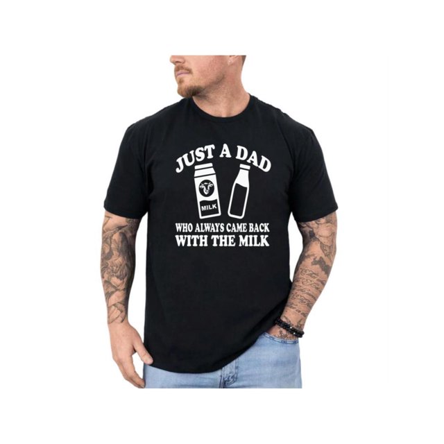 Just a Dad Who always Came Back With The Milk Shirt, Funny Fathers Day Gift For Dad, Daddy Tee, Husband Gift, Short Sleeve Crew Neck Top, Casual Clothing