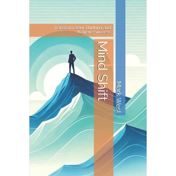 Mind Shift: Transform Your Thinking and Achieve Success, (Paperback)