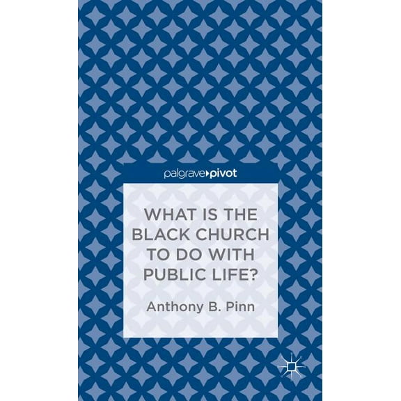 Palgrave Pivot What Has the Black Church to Do with Public Life?, (Hardcover)