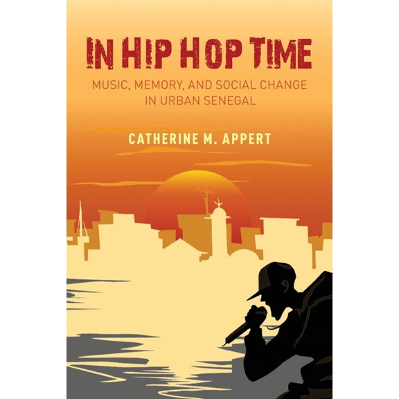 In Hip Hop Time: Music, Memory, and Social Change in Urban Senegal, (Paperback)